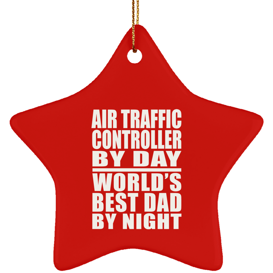 Air Traffic Controller By Day World's Best Dad By Night - Star Ornament