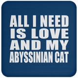 All I Need Is Love And My Abyssinian Cat - Drink Coaster