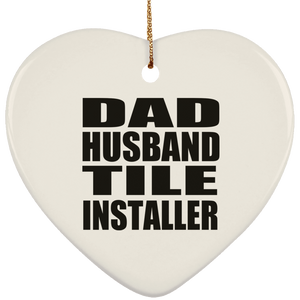 Dad Husband Tile Installer - Heart Ornament