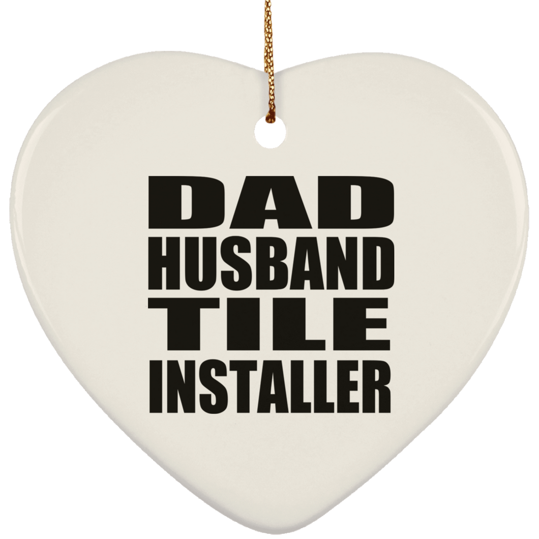 Dad Husband Tile Installer - Heart Ornament