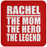 Rachel The Mom The Hero The Legend - Drink Coaster