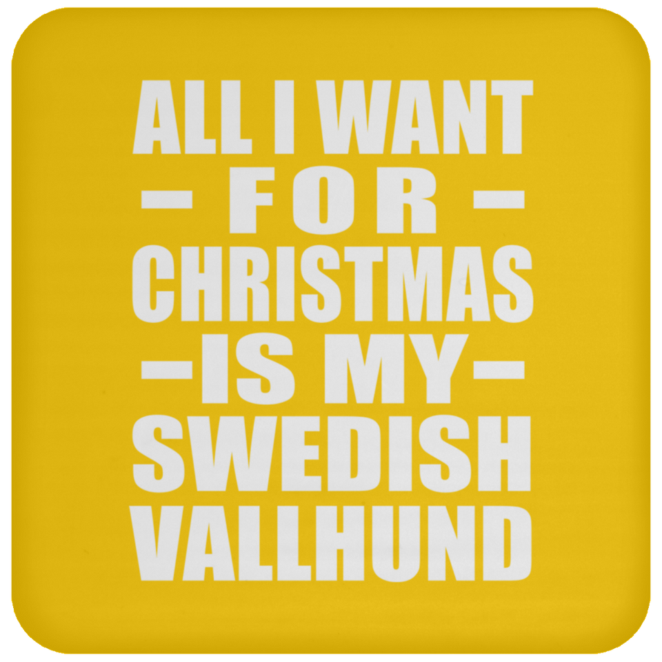 All I Want For Christmas Is My Swedish Vallhund - Coaster