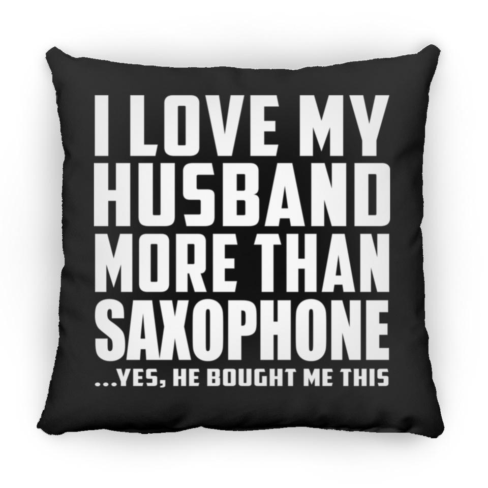 I Love My Husband More Than Saxophone - Throw Pillow Black