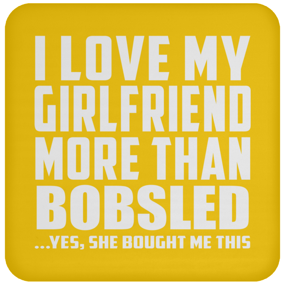 I Love My Girlfriend More Than Bobsled - Drink Coaster
