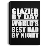 Glazier By Day World's Best Dad By Night - Canvas Portrait