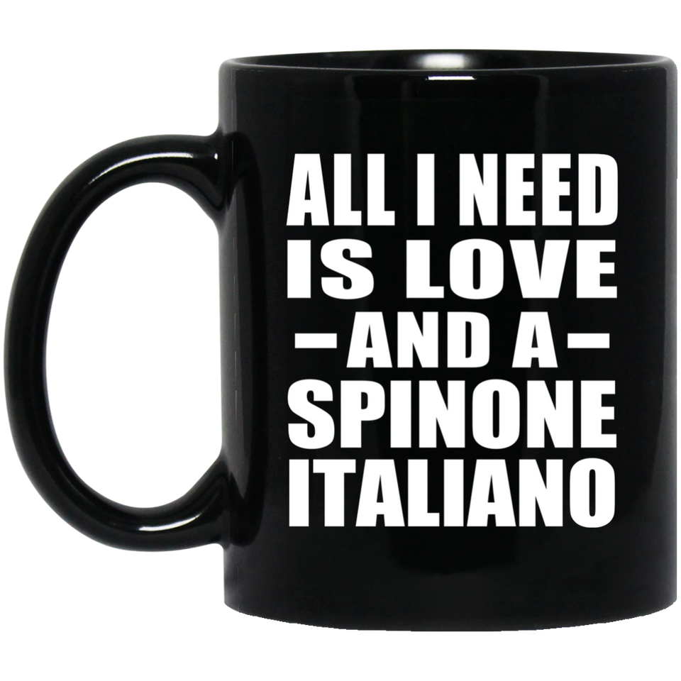 All I Need Is Love And A Spinone Italiano - 11 Oz Coffee Mug Black