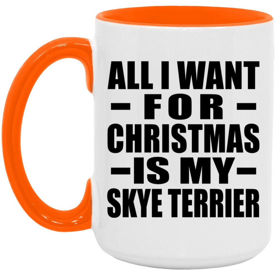 All I Want For Christmas Is My Skye Terrier - 15oz Accent Mug Orange