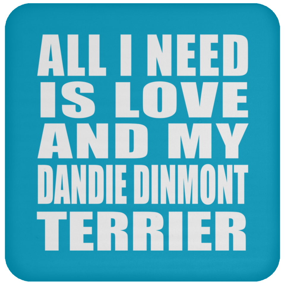 All I Need Is Love And My Dandie Dinmont Terrier - Drink Coaster