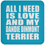 All I Need Is Love And My Dandie Dinmont Terrier - Drink Coaster