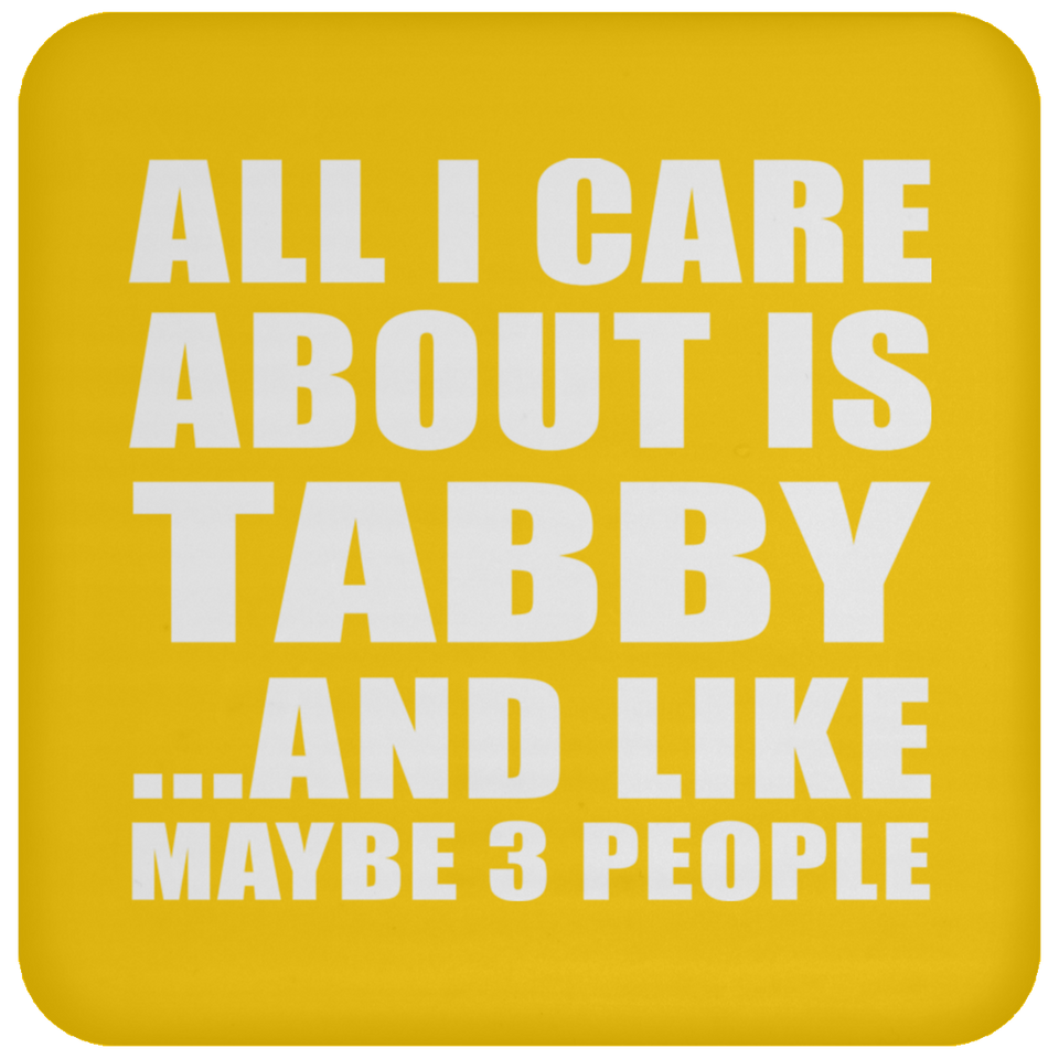 All I Care About Is Tabby - Drink Coaster