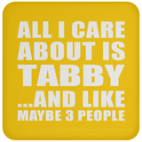 All I Care About Is Tabby - Drink Coaster