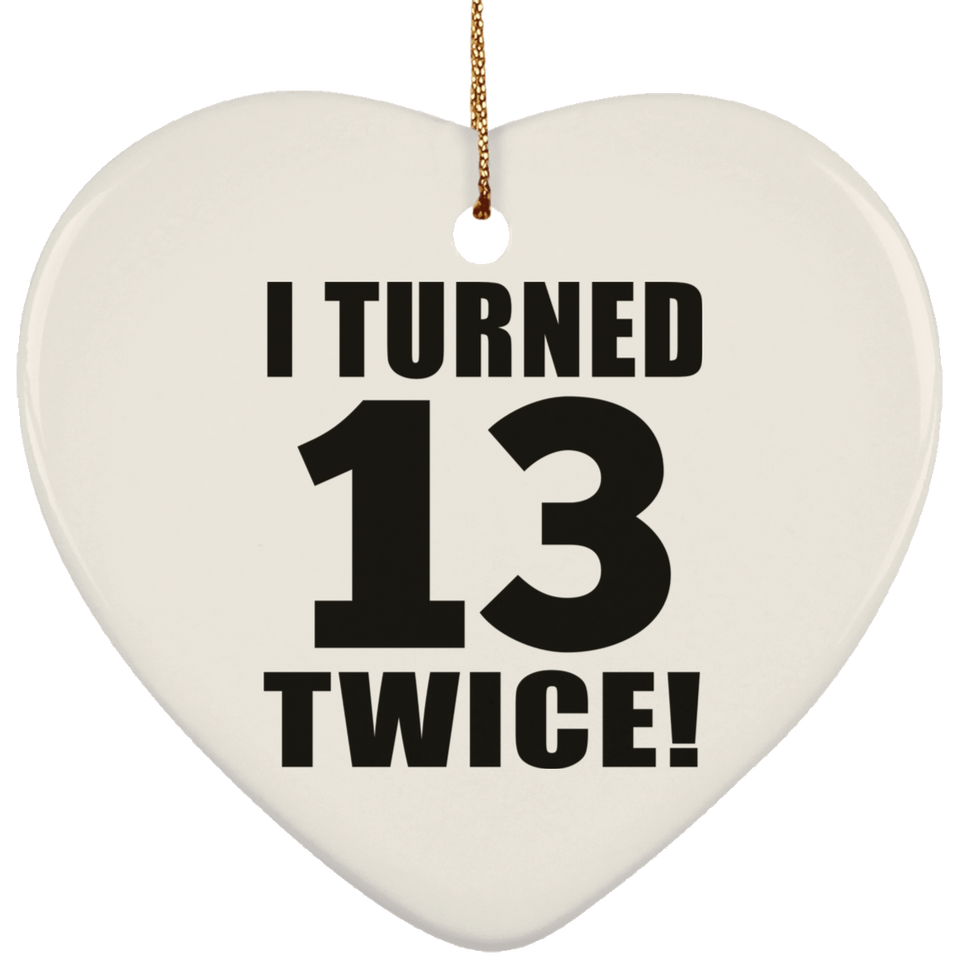 26th Birthday I Turned 13 Twice - Heart Ornament