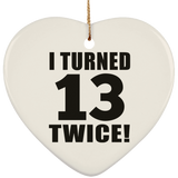 26th Birthday I Turned 13 Twice - Heart Ornament