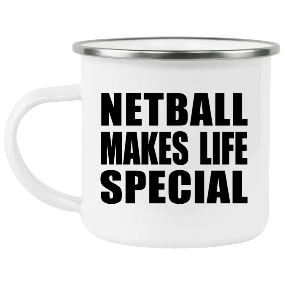 Netball Makes Life Special - 12oz Camping Mug