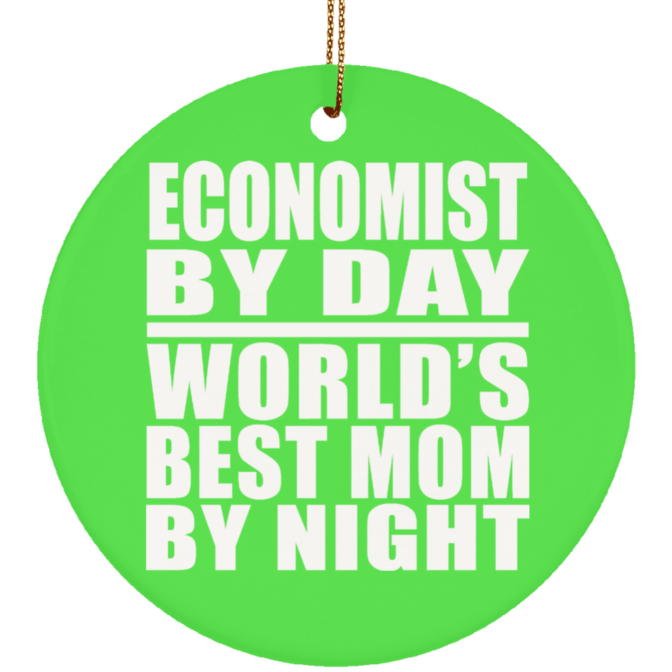 Economist By Day World's Best Mom By Night - Circle Ornament