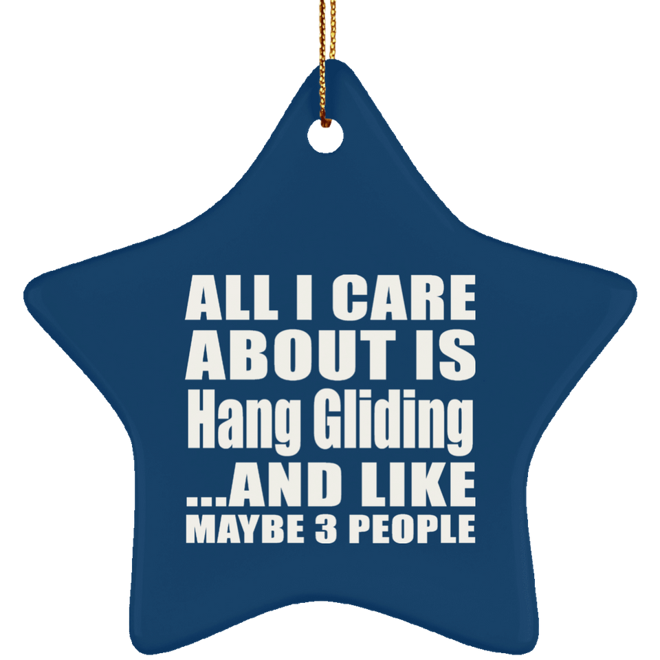 All I Care About Is Hang Gliding - Star Ornament