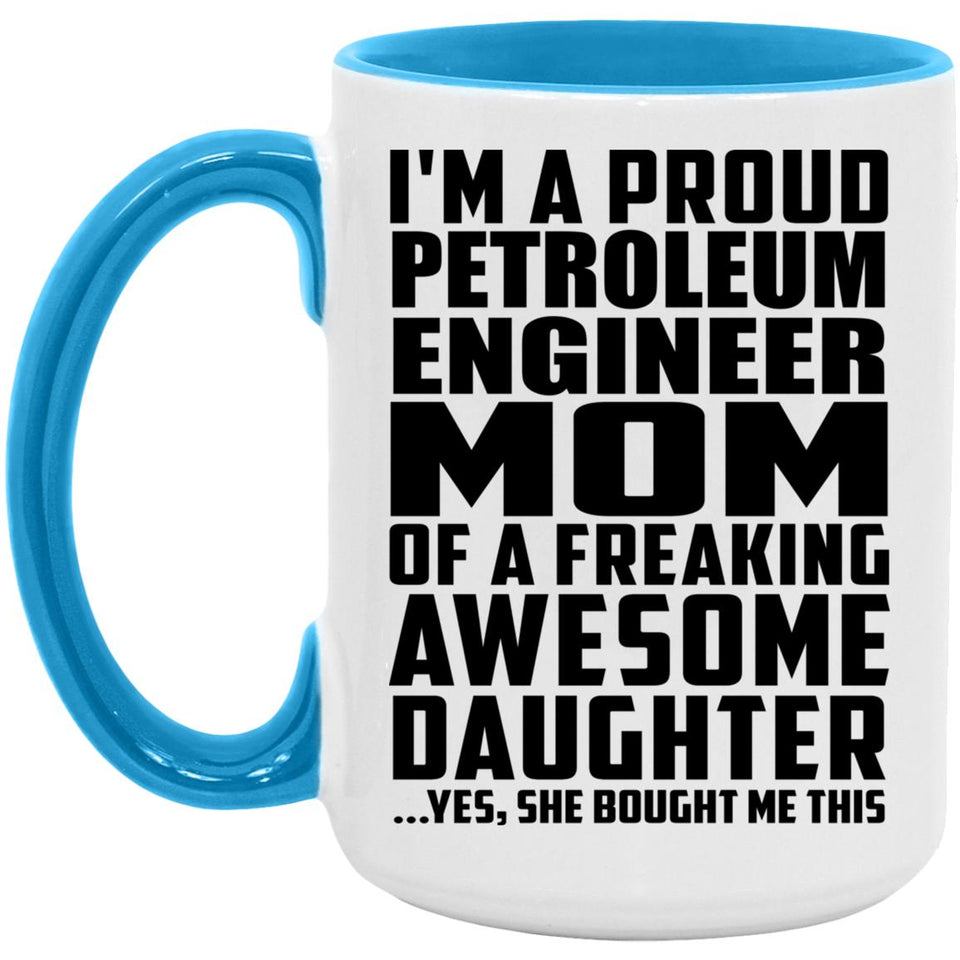 Proud Petroleum Engineer Mom Of Awesome Daughter - 15oz Accent Mug Blue