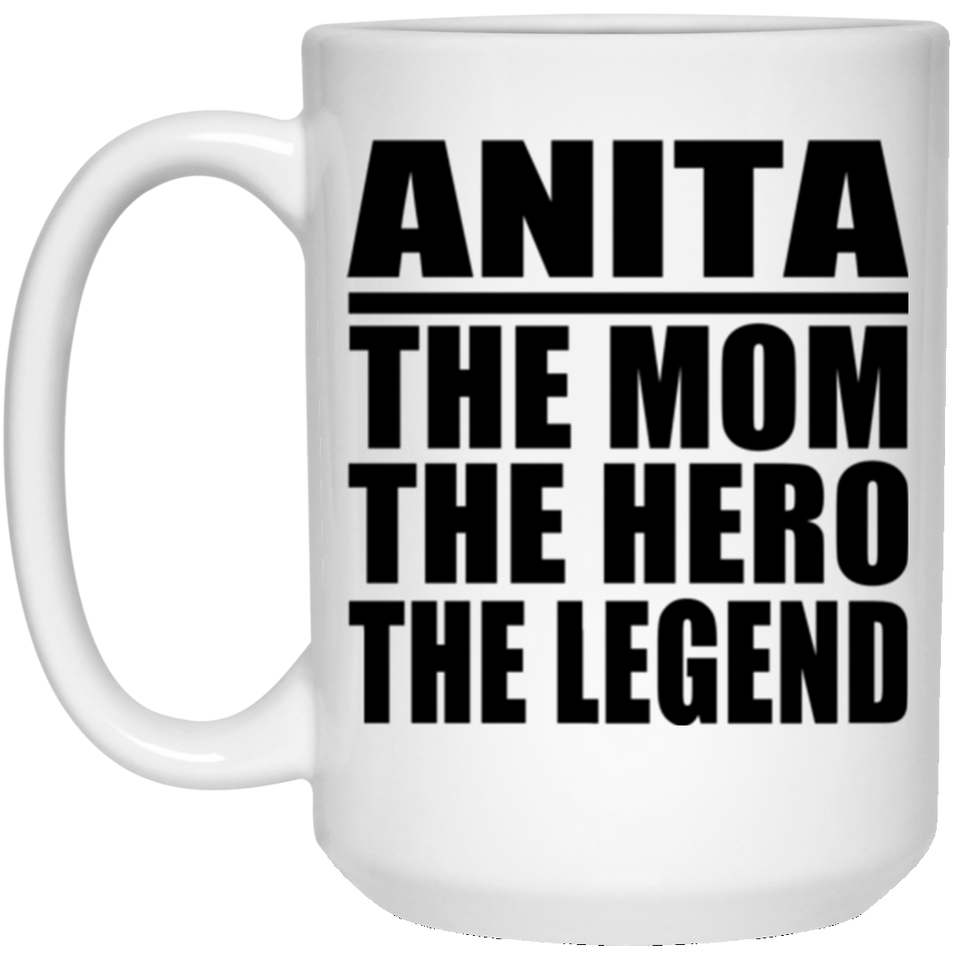 Anita The Mom The Hero The Legend - 15 Oz Coffee Mug