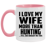 I Love My Wife More Than Hunting - 11oz Accent Mug Pink
