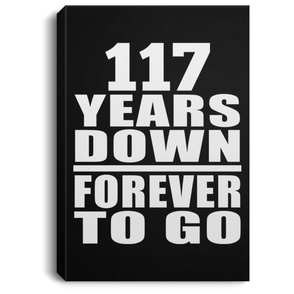 117th Anniversary 117 Years Down Forever to Go - Canvas Portrait