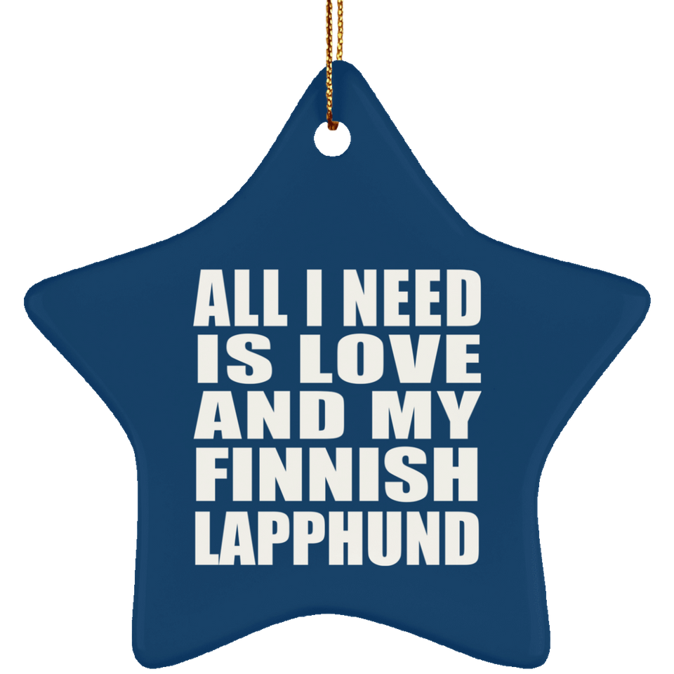 All I Need Is Love And My Finnish Lapphund - Star Ornament