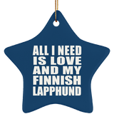 All I Need Is Love And My Finnish Lapphund - Star Ornament