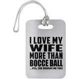 I Love My Wife More Than Bocce Ball - Luggage Bag Tag