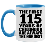115th Birthday First 115 Years of Childhood Are The Hardest - 11oz Accent Mug Blue