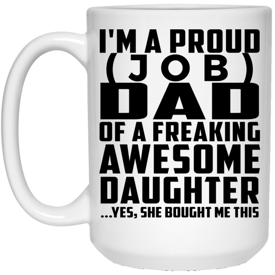 [CC] Personalized Gift, Proud [Job] Dad Of Awesome Daughter - 11 Oz 15 Ounce Coffee Mug