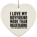 I Love My Boyfriend More Than Roller Blading - Heart Ornament
