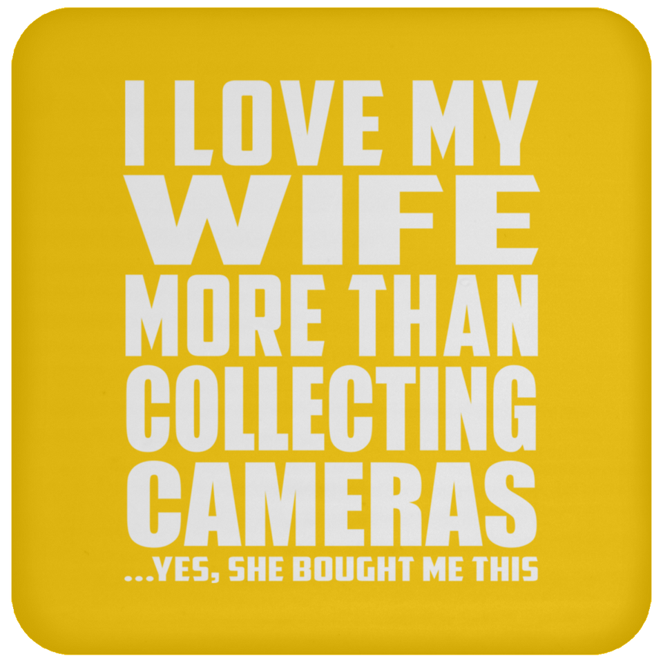 I Love My Wife More Than Collecting Cameras - Drink Coaster