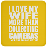 I Love My Wife More Than Collecting Cameras - Drink Coaster