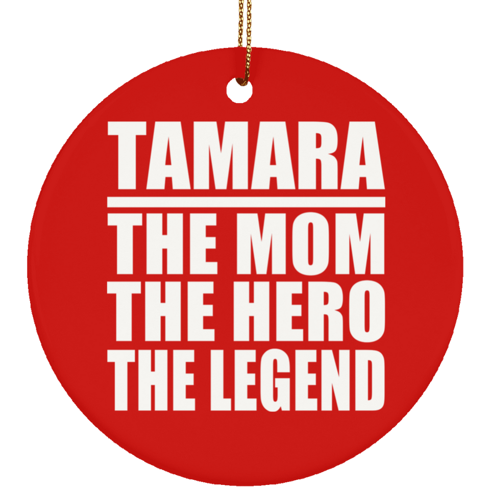 Tamara The Mom The Hero The Legend - Circle Ornament