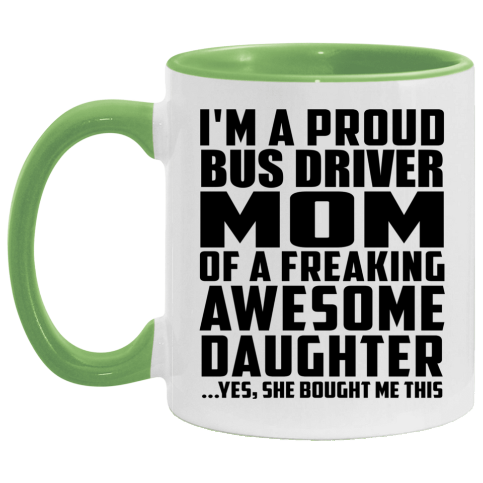 Proud Bus Driver Mom Of Awesome Daughter - 11oz Accent Mug Green