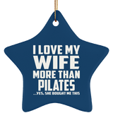 I Love My Wife More Than Pilates - Star Ornament