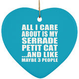All I Care About Is My Serrade Petit Cat - Heart Ornament