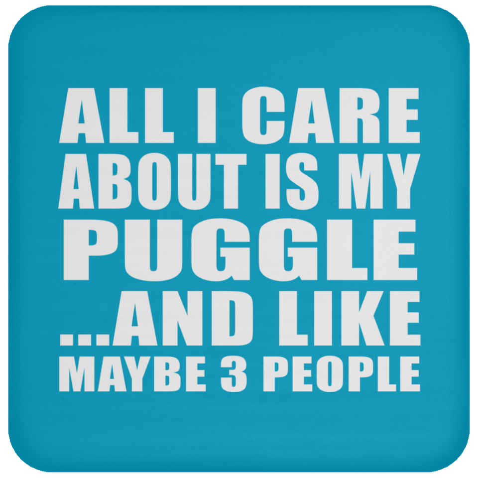 All I Care About Is My Puggle - Drink Coaster