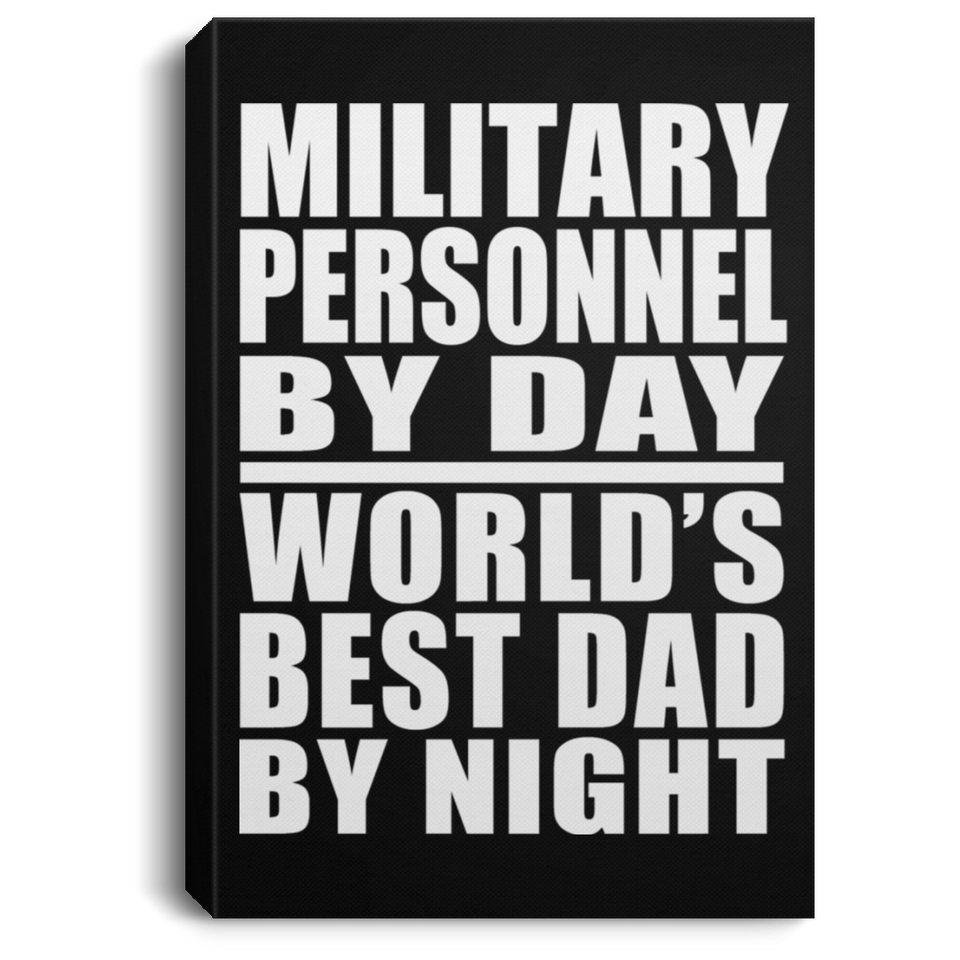Military Personnel By Day World's Best Dad By Night - Canvas Portrait