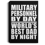 Military Personnel By Day World's Best Dad By Night - Canvas Portrait
