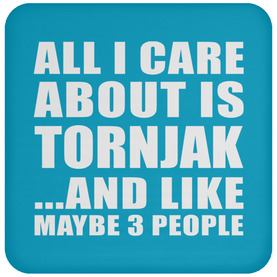 All I Care About Is Tornjak - Drink Coaster