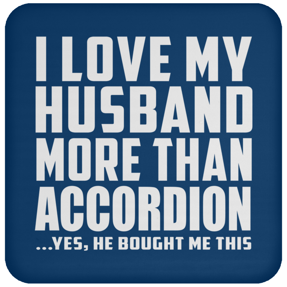 I Love My Husband More Than Accordion - Drink Coaster