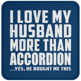 I Love My Husband More Than Accordion - Drink Coaster