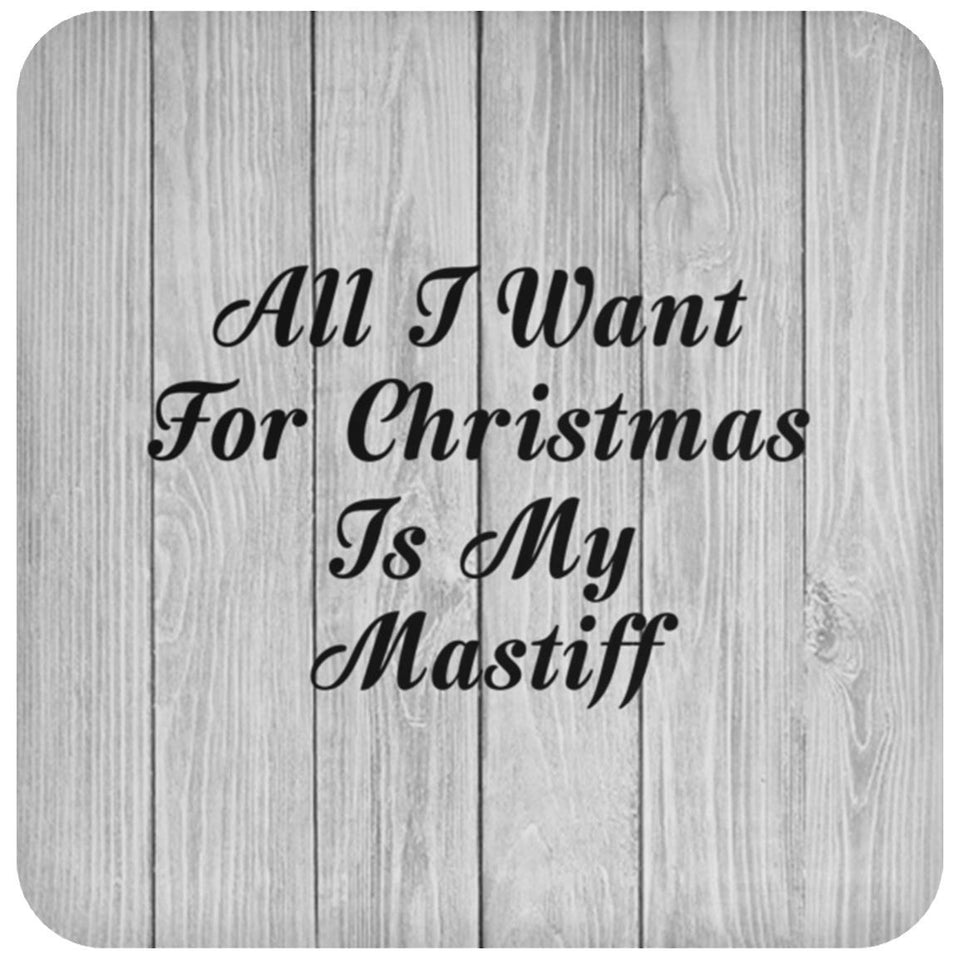 All I Want For Christmas Is My Mastiff - Drink Coaster F