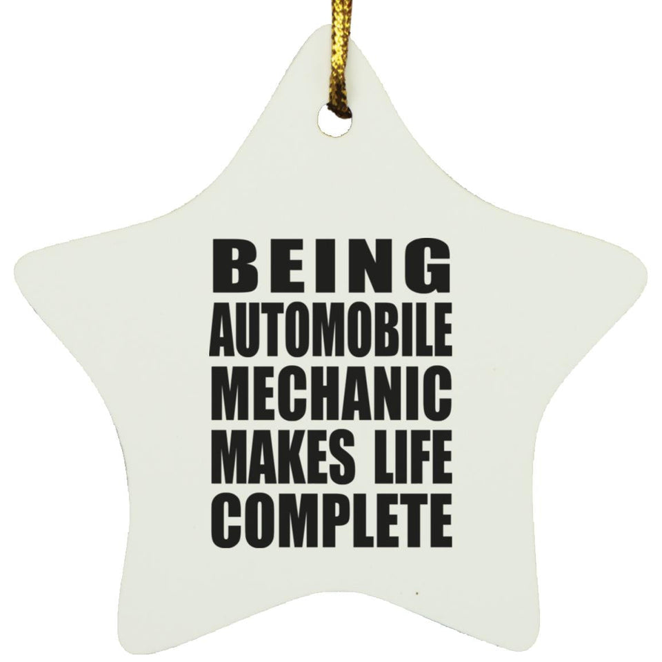 Being Automobile Mechanic Makes Life Complete - Star Ornament