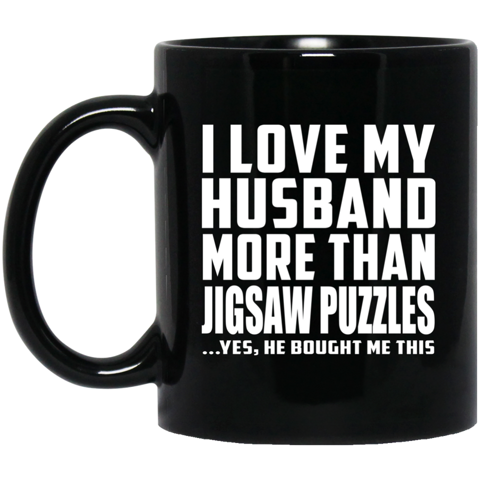 I Love My Husband More Than Jigsaw Puzzles - 11 Oz Coffee Mug Black