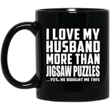I Love My Husband More Than Jigsaw Puzzles - 11 Oz Coffee Mug Black