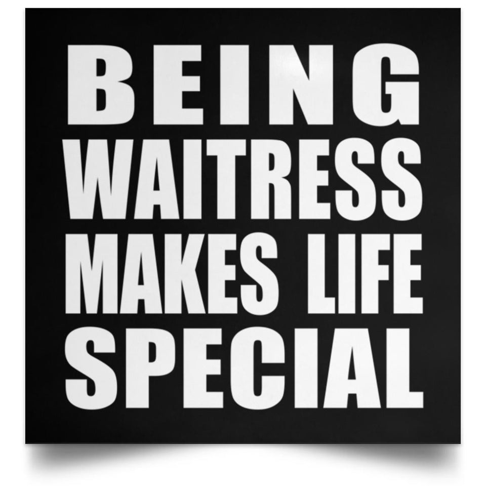 Being Waitress Makes Life Special - Poster Square