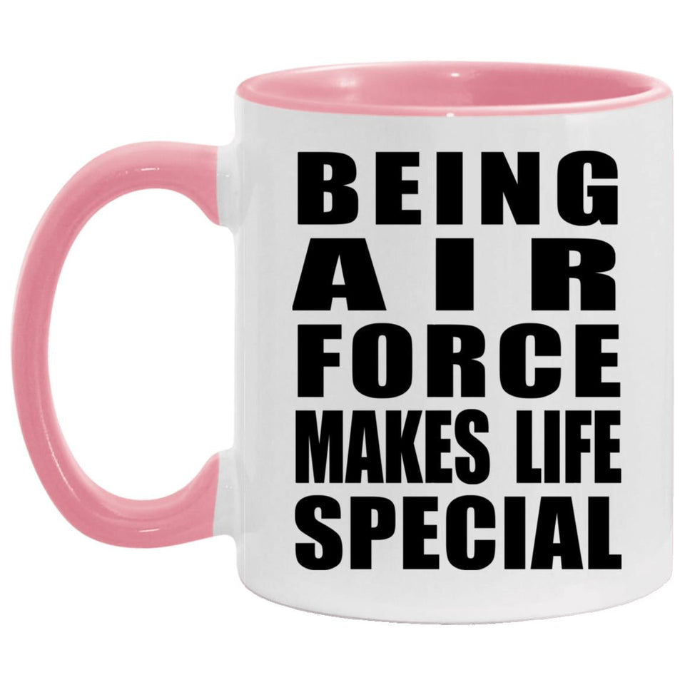 Being Air Force Makes Life Special - 11oz Accent Mug Pink