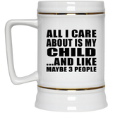 All I Care About Is My Child - Beer Stein