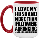 I Love My Husband More Than Flower Arranging - 15oz Accent Mug Red